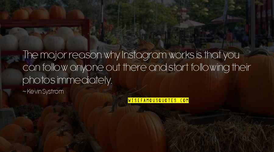 Capitalist Socialist Quotes By Kevin Systrom: The major reason why Instagram works is that