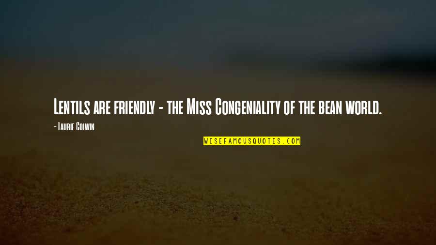 Capitalista Sinonimo Quotes By Laurie Colwin: Lentils are friendly - the Miss Congeniality of