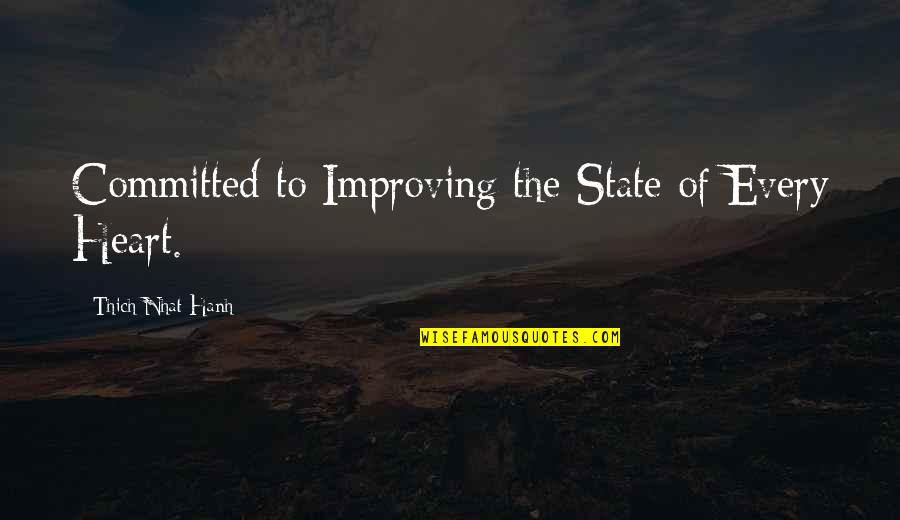 Capitalistas De Riesgo Quotes By Thich Nhat Hanh: Committed to Improving the State of Every Heart. Capitalistas De Riesgo Quotes By Thich Nhat Hanh: Committed to Improving the State of Every Heart.