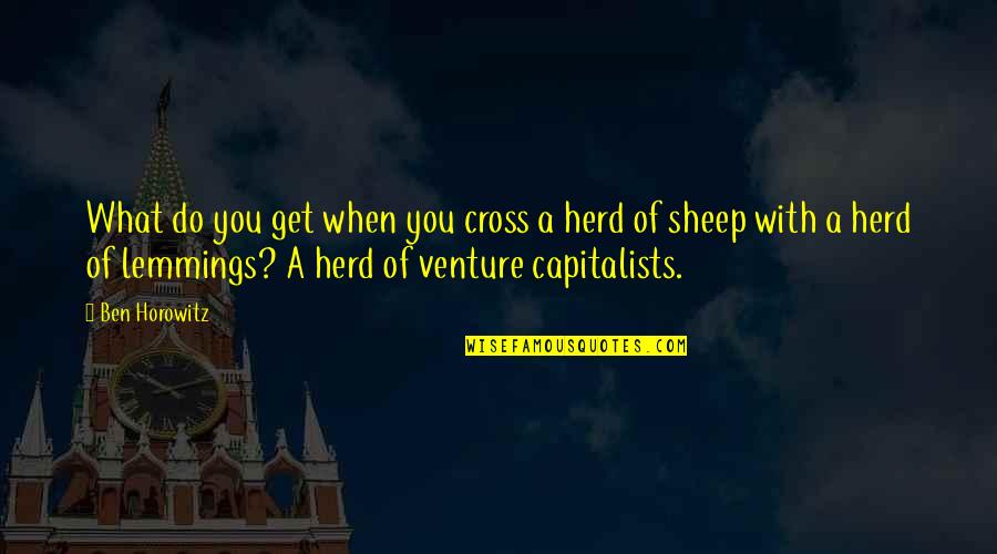 Capitalists Quotes By Ben Horowitz: What do you get when you cross a