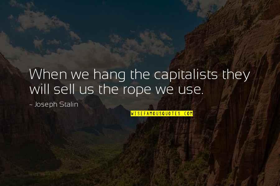 Capitalists Quotes By Joseph Stalin: When we hang the capitalists they will sell