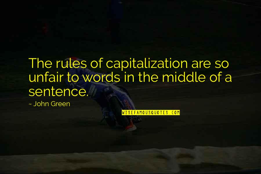 Capitalization Rules In Quotes By John Green: The rules of capitalization are so unfair to