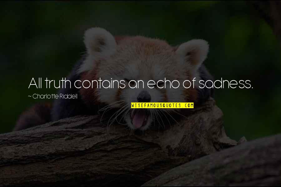 Capitalize Inside Quotes By Charlotte Riddell: All truth contains an echo of sadness.