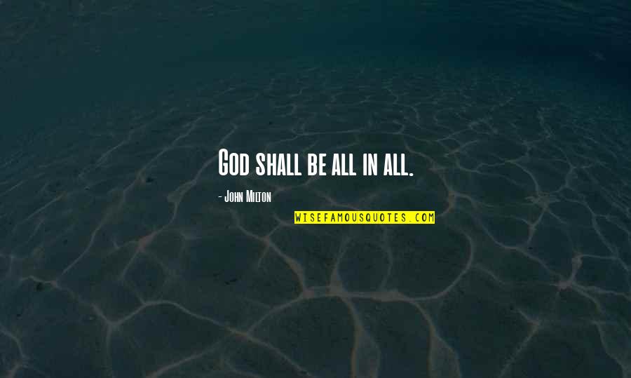 Capitalize Inspirational Quotes By John Milton: God shall be all in all. Capitalize Inspirational Quotes By John Milton: God shall be all in all.