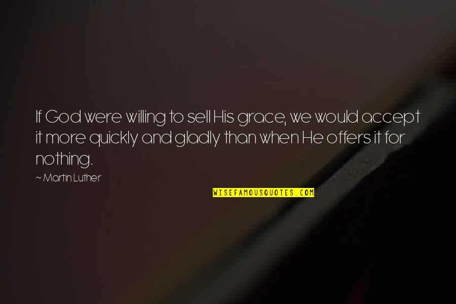 Capitalize Inspirational Quotes By Martin Luther: If God were willing to sell His grace,