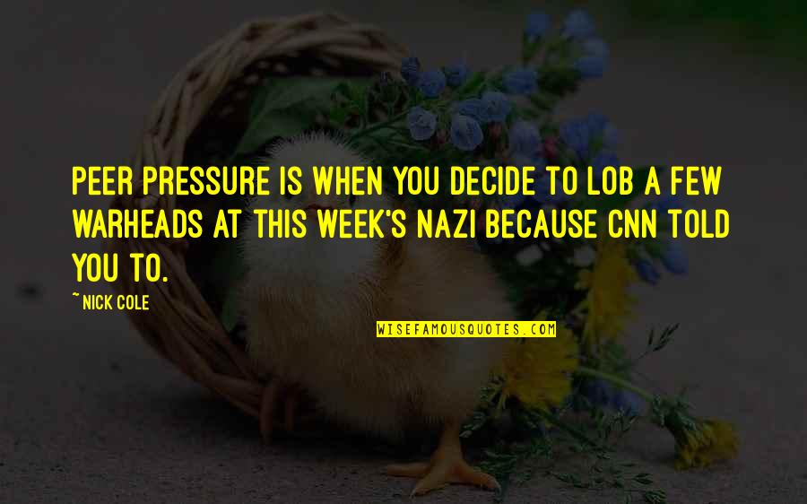Capitalize Inspirational Quotes By Nick Cole: Peer pressure is when you decide to lob Capitalize Inspirational Quotes By Nick Cole: Peer pressure is when you decide to lob