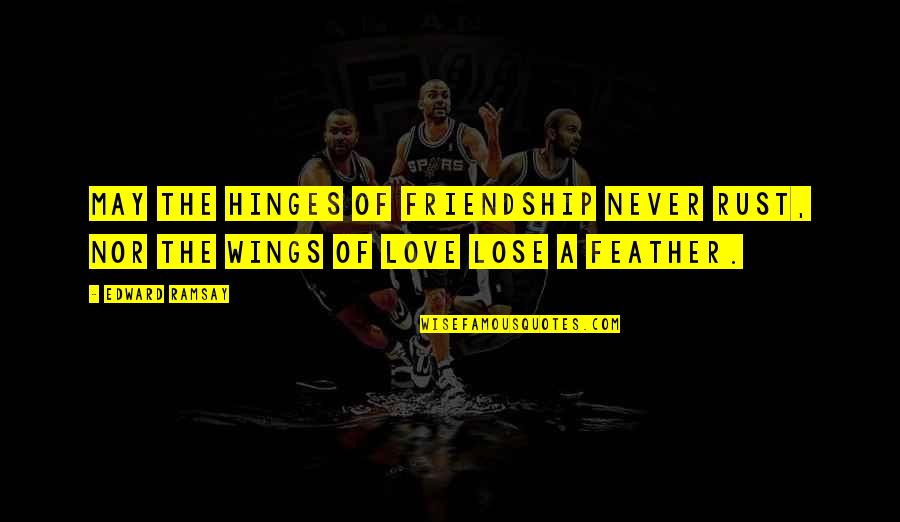 Capitalize On Opportunities Quotes By Edward Ramsay: May the hinges of friendship never rust, nor