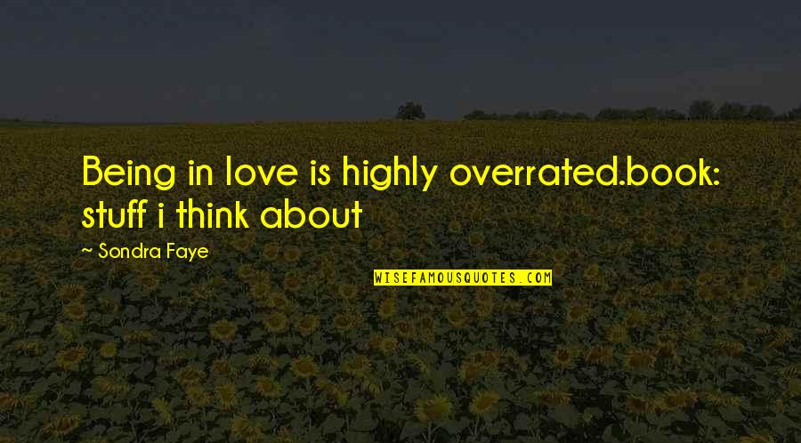 Capitalized Quotes By Sondra Faye: Being in love is highly overrated.book: stuff i