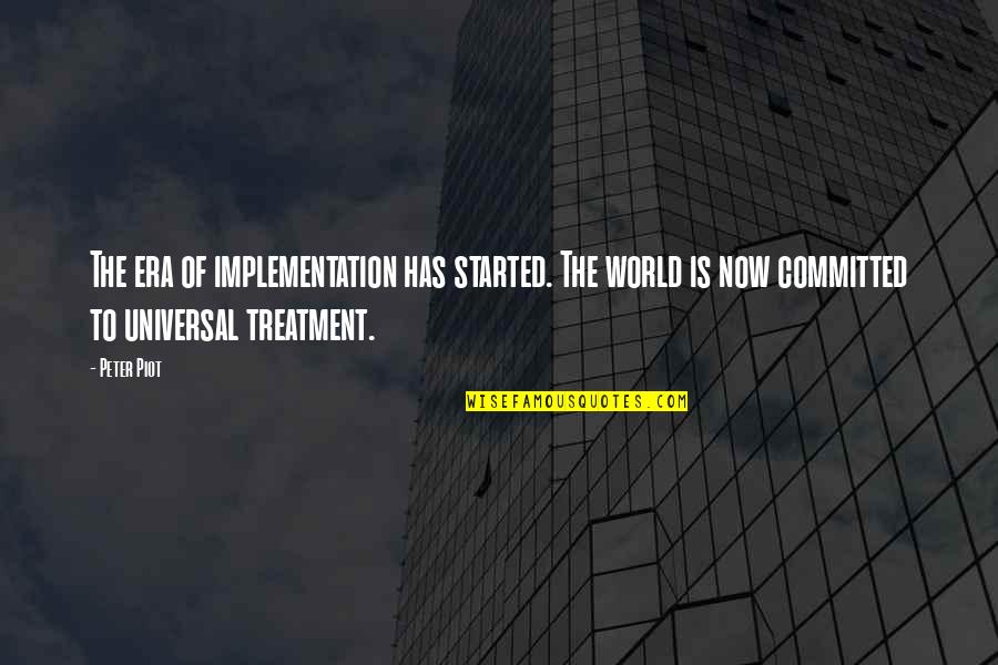 Capitalizing Beginning Of Quotes By Peter Piot: The era of implementation has started. The world