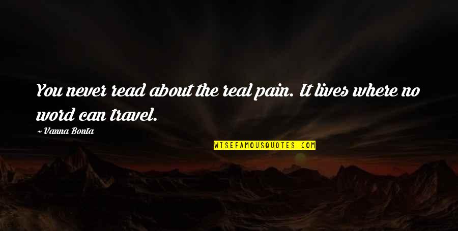 Capitalizing On Opportunity Quotes By Vanna Bonta: You never read about the real pain. It