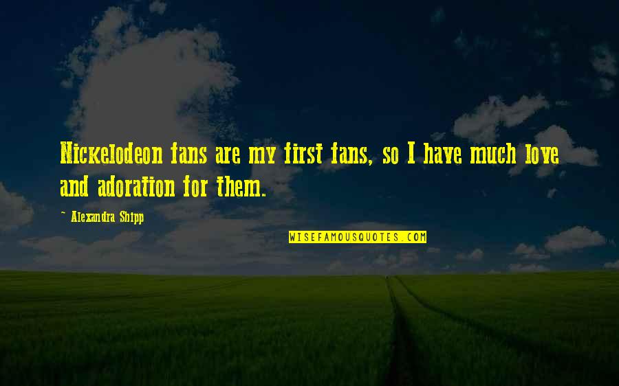 Capitalizing On Strengths Quotes By Alexandra Shipp: Nickelodeon fans are my first fans, so I