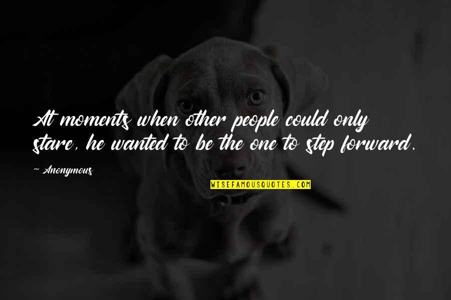 Capitalizing On Strengths Quotes By Anonymous: At moments when other people could only stare,