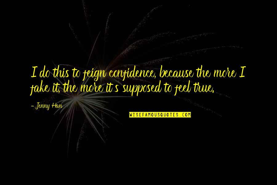 Capitalizing On Strengths Quotes By Jenny Han: I do this to feign confidence, because the