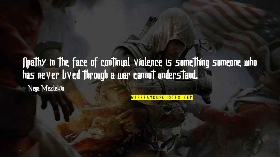 Capitalizing On Strengths Quotes By Nega Mezlekia: Apathy in the face of continual violence is