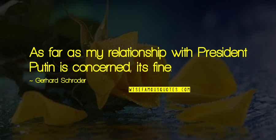 Capitallynk Quotes By Gerhard Schroder: As far as my relationship with President Putin Capitallynk Quotes By Gerhard Schroder: As far as my relationship with President Putin