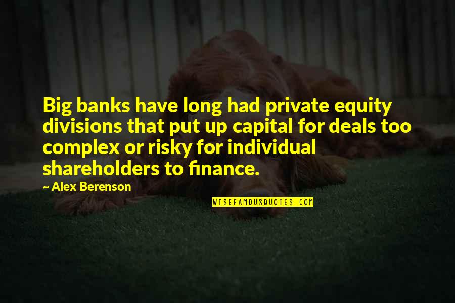 Capital'sglobal Quotes By Alex Berenson: Big banks have long had private equity divisions Capital'sglobal Quotes By Alex Berenson: Big banks have long had private equity divisions