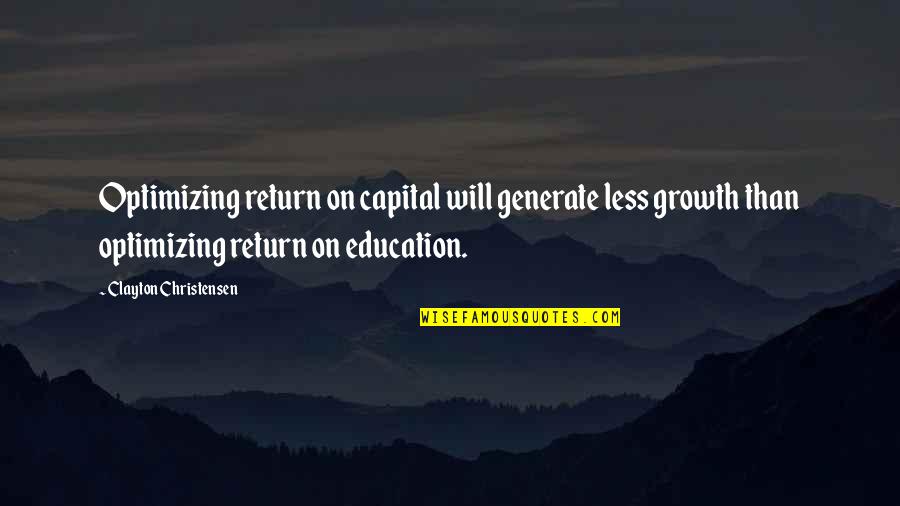 Capital'sglobal Quotes By Clayton Christensen: Optimizing return on capital will generate less growth Capital'sglobal Quotes By Clayton Christensen: Optimizing return on capital will generate less growth