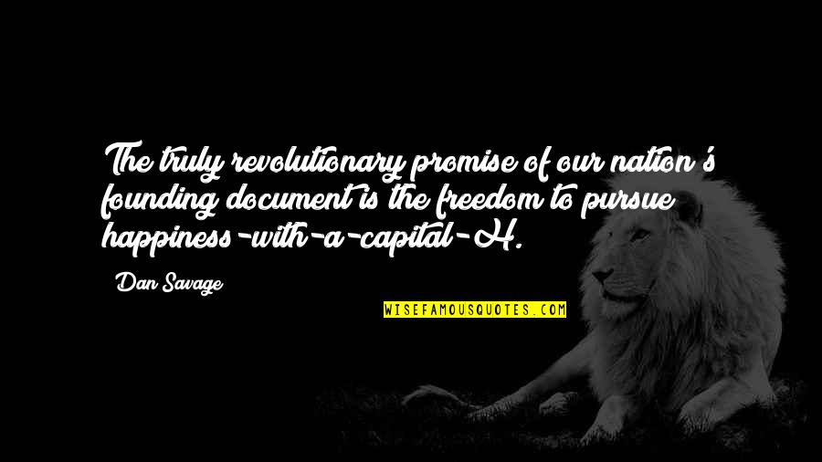 Capital'sglobal Quotes By Dan Savage: The truly revolutionary promise of our nation's founding Capital'sglobal Quotes By Dan Savage: The truly revolutionary promise of our nation's founding