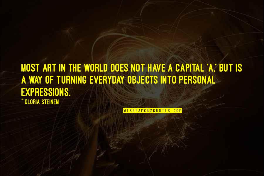 Capital'sglobal Quotes By Gloria Steinem: Most art in the world does not have Capital'sglobal Quotes By Gloria Steinem: Most art in the world does not have