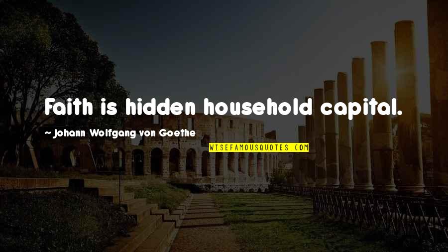 Capital'sglobal Quotes By Johann Wolfgang Von Goethe: Faith is hidden household capital. Capital'sglobal Quotes By Johann Wolfgang Von Goethe: Faith is hidden household capital.