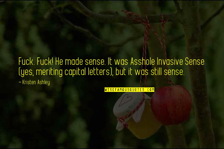 Capital'sglobal Quotes By Kristen Ashley: Fuck. Fuck! He made sense. It was Asshole Capital'sglobal Quotes By Kristen Ashley: Fuck. Fuck! He made sense. It was Asshole