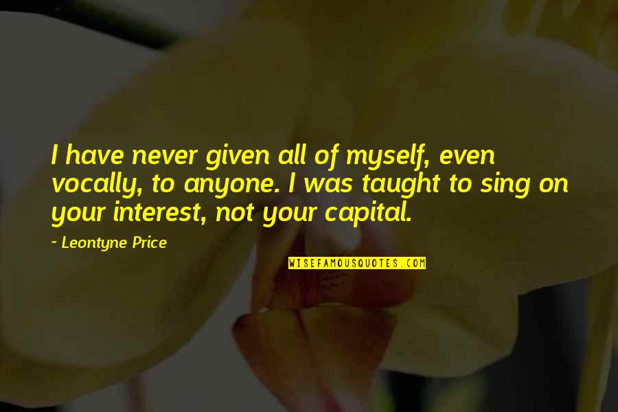 Capital'sglobal Quotes By Leontyne Price: I have never given all of myself, even Capital'sglobal Quotes By Leontyne Price: I have never given all of myself, even