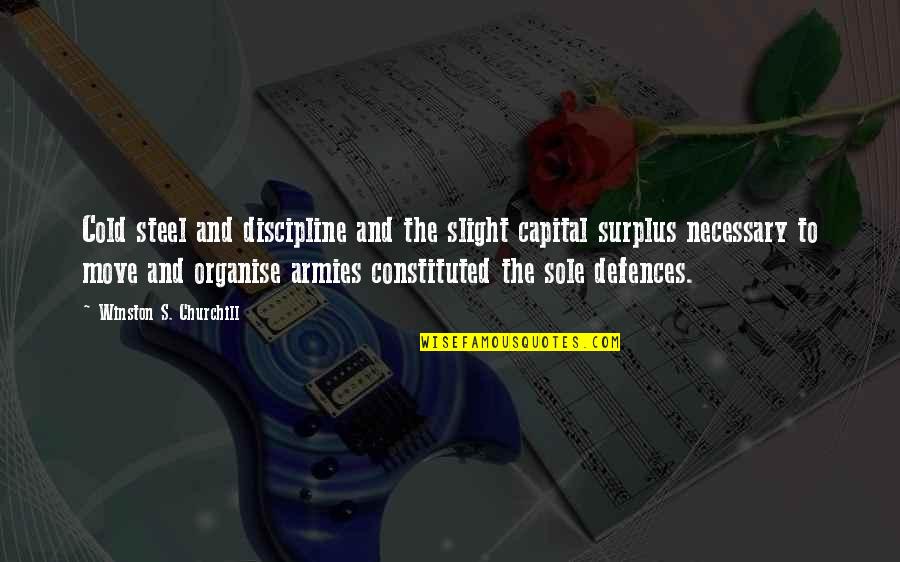 Capital'sglobal Quotes By Winston S. Churchill: Cold steel and discipline and the slight capital Capital'sglobal Quotes By Winston S. Churchill: Cold steel and discipline and the slight capital