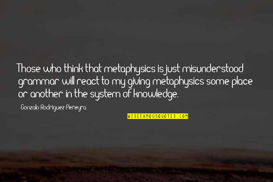 Capitan Alatriste Quotes By Gonzalo Rodriguez-Pereyra: Those who think that metaphysics is just misunderstood