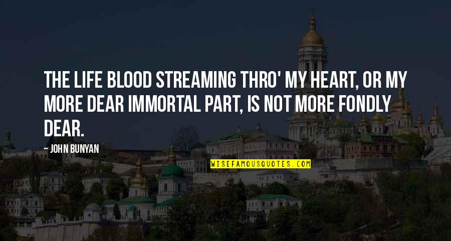 Capitan Alatriste Quotes By John Bunyan: The life blood streaming thro' my heart, Or