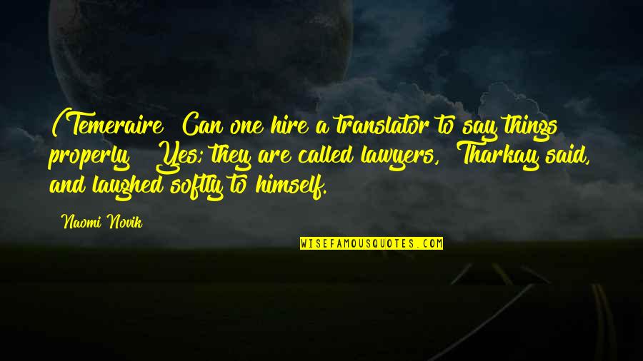 Capitan Alatriste Quotes By Naomi Novik: (Temeraire "Can one hire a translator to say