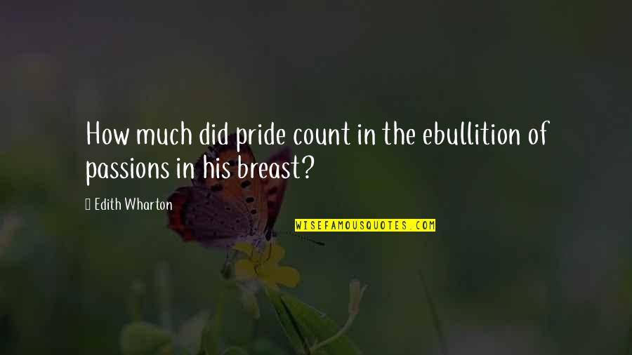 Capitan Quotes By Edith Wharton: How much did pride count in the ebullition