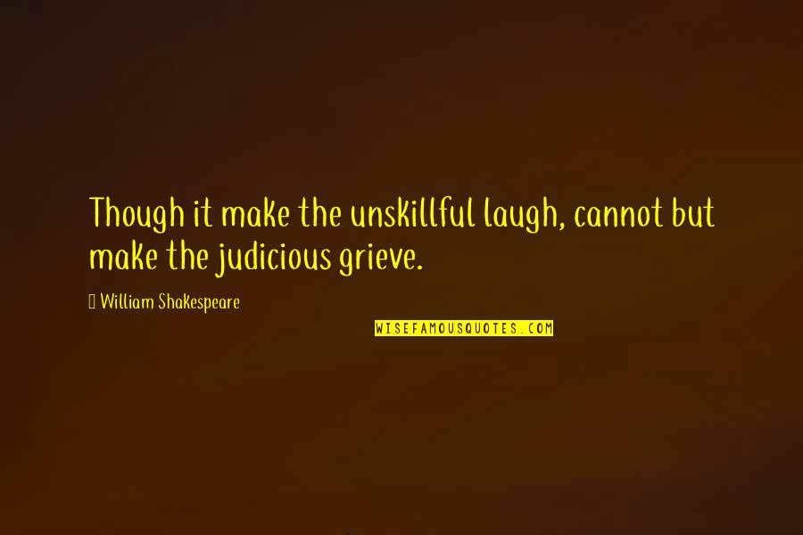 Capitanes De Ciudad Quotes By William Shakespeare: Though it make the unskillful laugh, cannot but