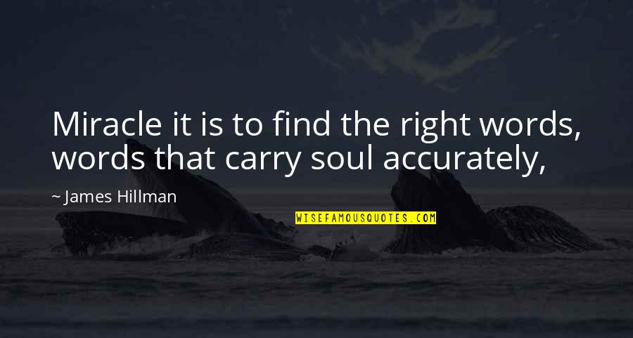 Capitanesca Quotes By James Hillman: Miracle it is to find the right words,