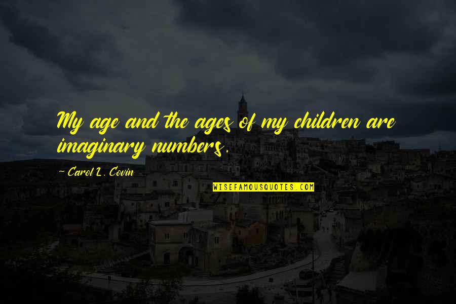 Capitani Series Quotes By Carol L. Covin: My age and the ages of my children Capitani Series Quotes By Carol L. Covin: My age and the ages of my children