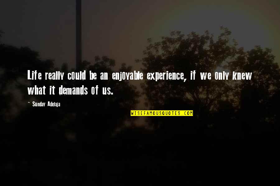 Capitare Trust Quotes By Sunday Adelaja: Life really could be an enjoyable experience, if Capitare Trust Quotes By Sunday Adelaja: Life really could be an enjoyable experience, if