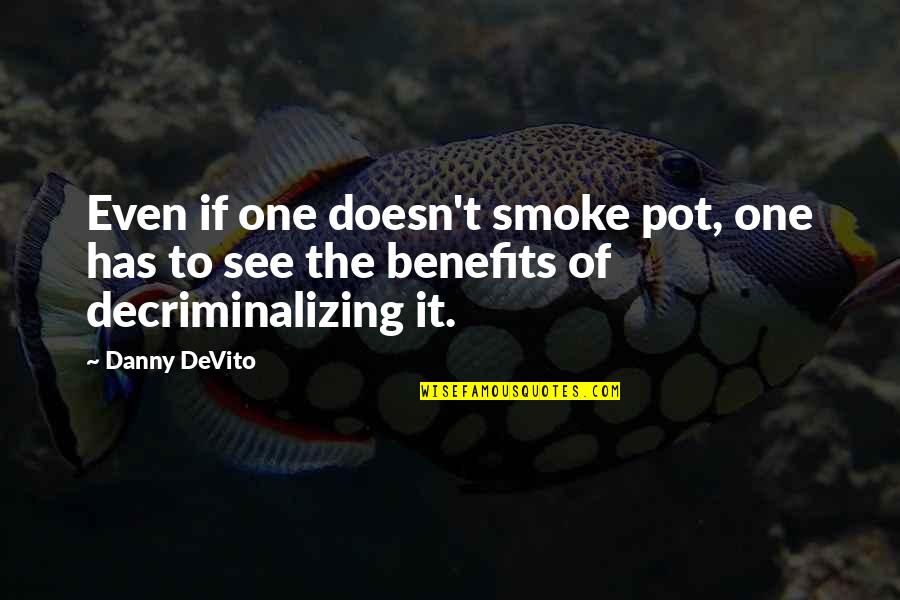 Capitaretail Quotes By Danny DeVito: Even if one doesn't smoke pot, one has