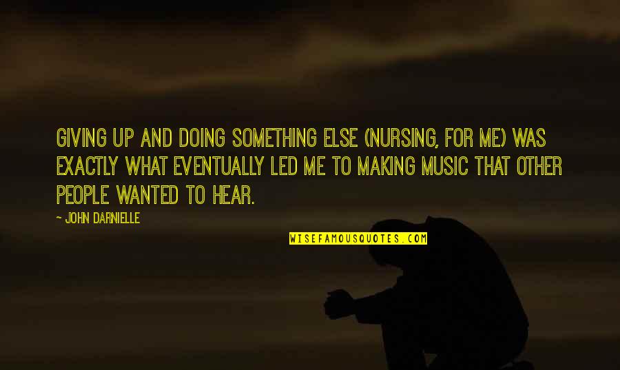 Capitaretail Quotes By John Darnielle: Giving up and doing something else (nursing, for