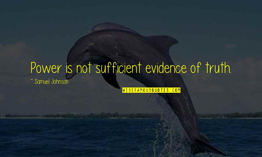 Capitaretail Quotes By Samuel Johnson: Power is not sufficient evidence of truth.