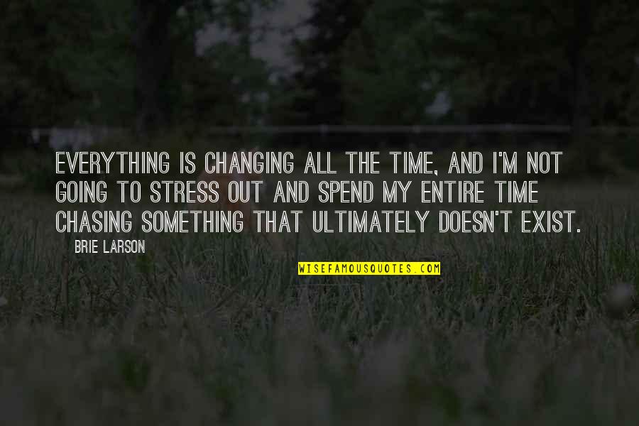 Capitaux En Quotes By Brie Larson: Everything is changing all the time, and I'm