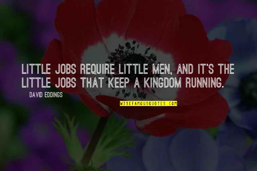 Capitaux Propre Quotes By David Eddings: Little jobs require little men, and it's the Capitaux Propre Quotes By David Eddings: Little jobs require little men, and it's the