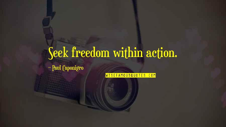 Capitelli Restaurant Quotes By Paul Caponigro: Seek freedom within action.