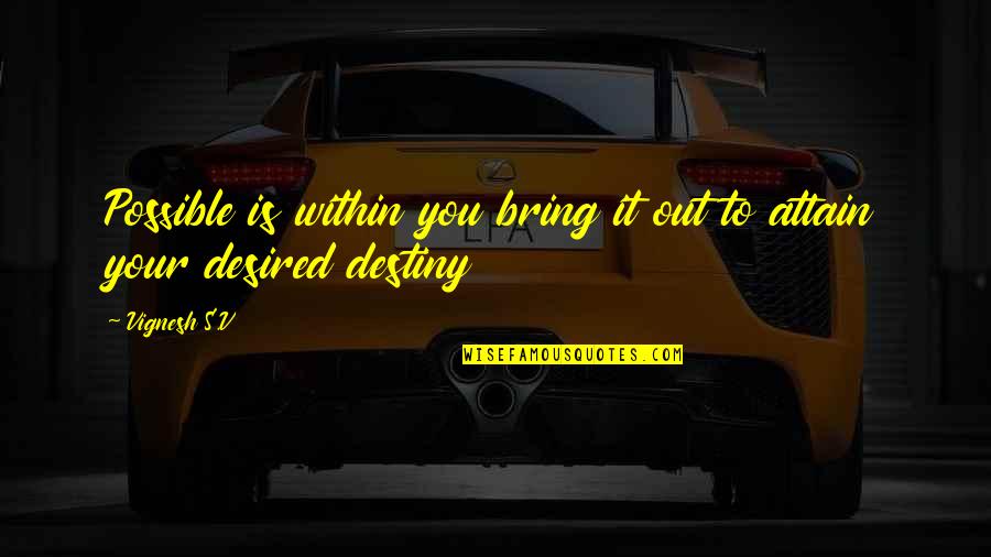 Capitello Ionico Quotes By Vignesh S.V: Possible is within you bring it out to