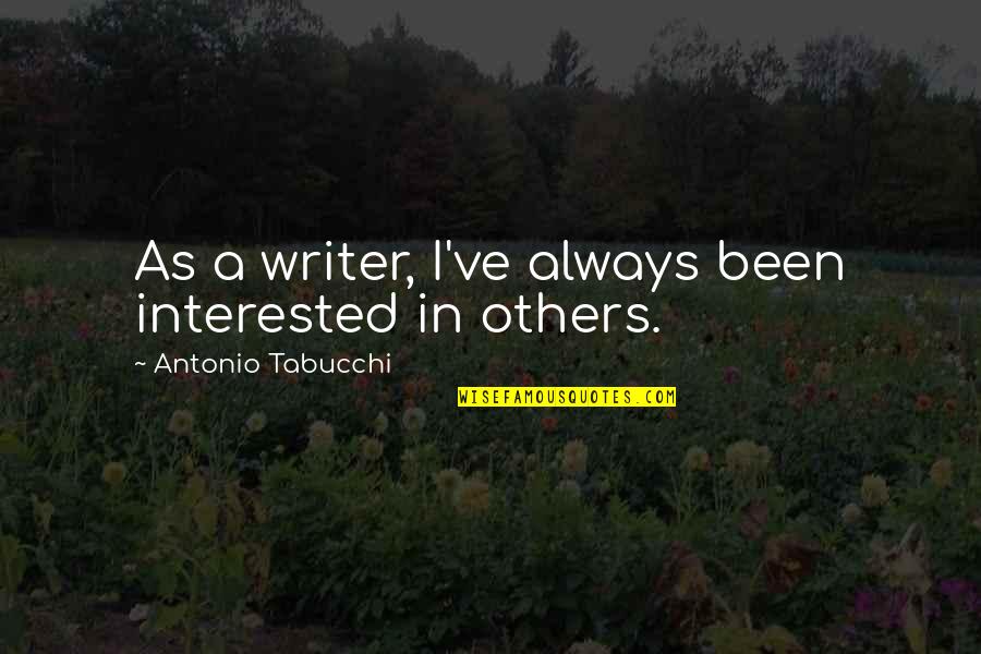 Capitello Radiale Quotes By Antonio Tabucchi: As a writer, I've always been interested in Capitello Radiale Quotes By Antonio Tabucchi: As a writer, I've always been interested in