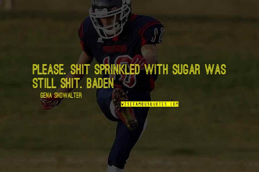 Capitello Radiale Quotes By Gena Showalter: Please. Shit sprinkled with sugar was still shit. Capitello Radiale Quotes By Gena Showalter: Please. Shit sprinkled with sugar was still shit.