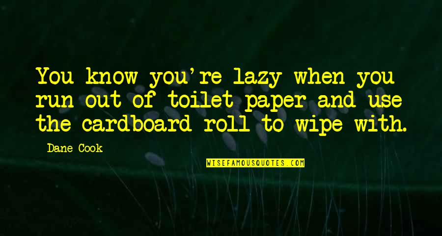 Capitol In Hunger Games Quotes By Dane Cook: You know you're lazy when you run out