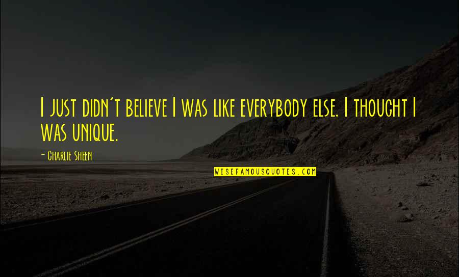 Capitola Quotes By Charlie Sheen: I just didn't believe I was like everybody