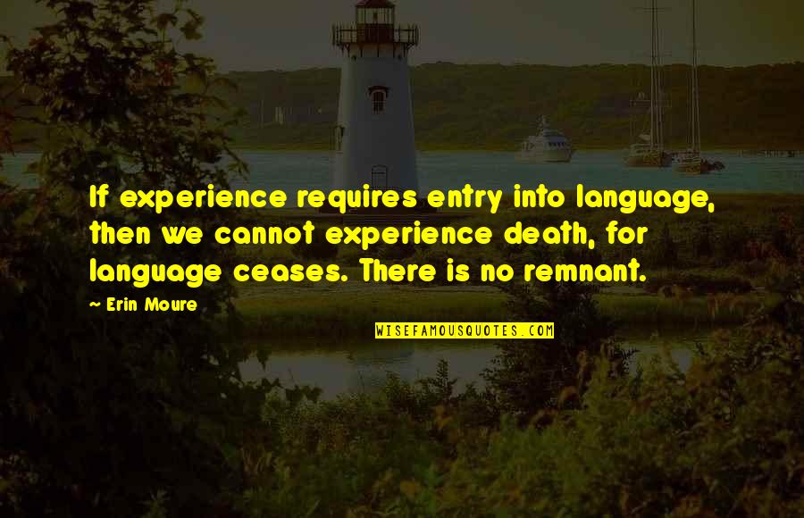 Capitolinosia Quotes By Erin Moure: If experience requires entry into language, then we