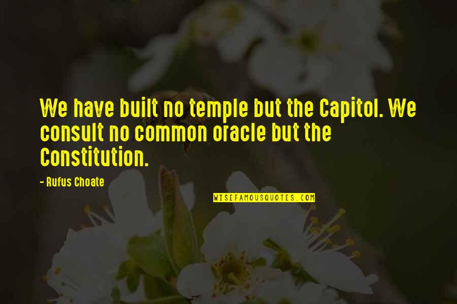 Capitol's Quotes By Rufus Choate: We have built no temple but the Capitol. Capitol's Quotes By Rufus Choate: We have built no temple but the Capitol.