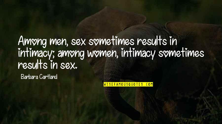Capitolul 5 Quotes By Barbara Cartland: Among men, sex sometimes results in intimacy; among