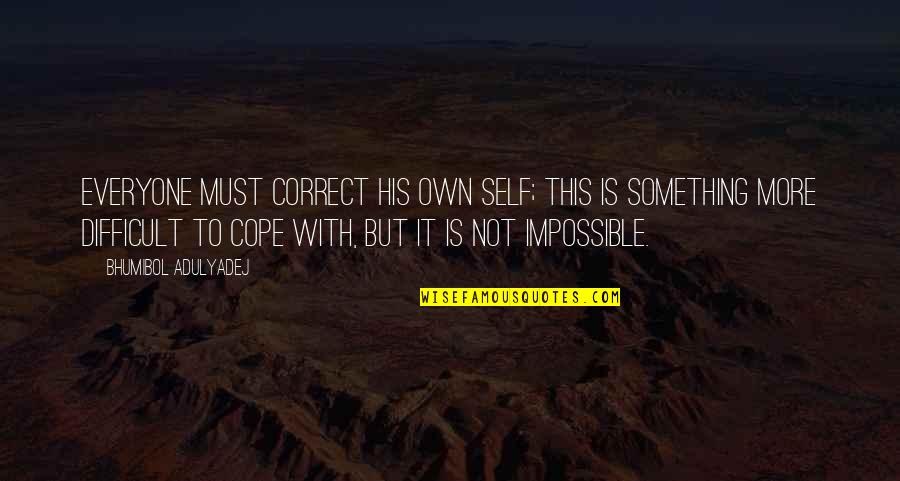 Capitolul 5 Quotes By Bhumibol Adulyadej: Everyone must correct his own self; this is